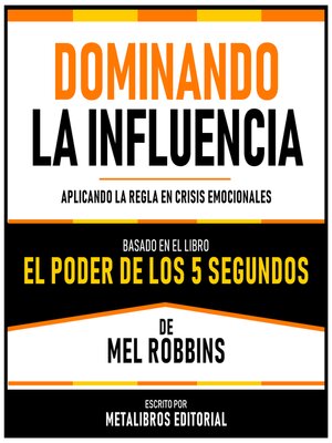 cover image of Dominando La Influencia--Basado En El Libro El Poder De Los 5 Segundos De Mel Robbins